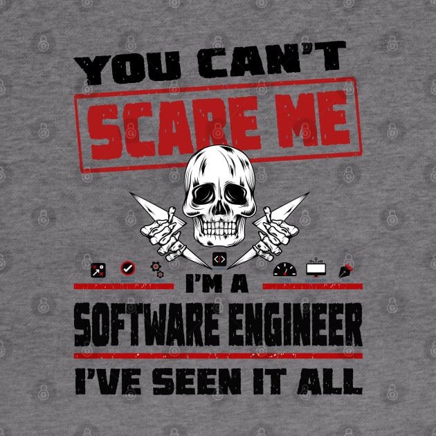 You can't scare me I'm a Software Engineer, I've seen it all! by Cyber Club Tees